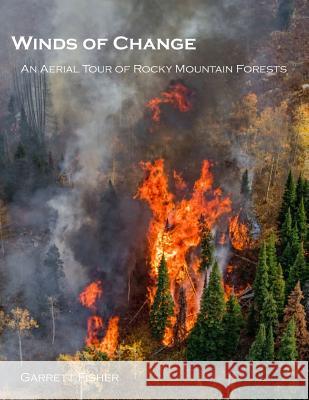 Winds of Change: An Aerial Tour of Rocky Mountain Forests Garrett Fisher 9781725810792 Createspace Independent Publishing Platform - książka