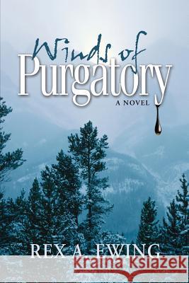 Winds of Purgatory, a Novel Rex a. Ewing 9781936555505 Pixyjack Press, Inc. - książka