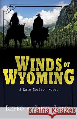 Winds of Wyoming: A Kate Neilson Novel Rebecca Carey Lyles 9780989462488 Perpedit Publishing, Ink - książka