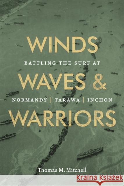 Winds, Waves, and Warriors: Battling the Surf at Normandy, Tarawa, and Inchon Thomas M. Mitchell 9780807172230 LSU Press - książka