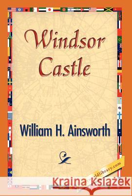 Windsor Castle William H. Ainsworth 9781421833163 1st World Library - książka