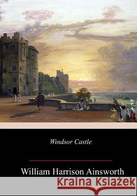 Windsor Castle William Harrison Ainsworth 9781985016897 Createspace Independent Publishing Platform - książka