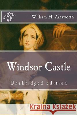 Windsor Castle: Unabridged edition Ainsworth, William H. 9781517694616 Createspace Independent Publishing Platform - książka