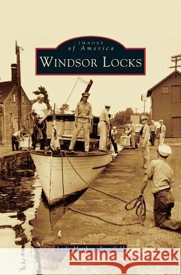 Windsor Locks Leslie Matthews Stansfield 9781531608972 Arcadia Publishing Library Editions - książka