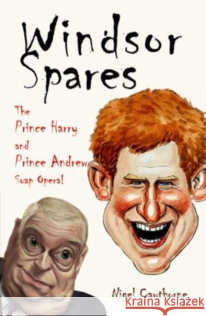 Windsor Spares: The Prince Harry and Prince Andrew Show! Nigel Cawthorne 9781783342488 Gibson Square Books Ltd - książka