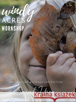 Windy Acres Workshop: Art, Nature & Literature Edition Sarah Uren 9780228896241 Tellwell Talent - książka