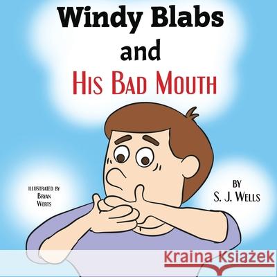 Windy Blabs and His Bad Mouth S. J. Wells 9781952011283 Pen It! Publications, LLC - książka