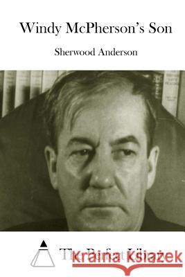 Windy McPherson's Son Sherwood Anderson The Perfect Library 9781508829706 Createspace - książka