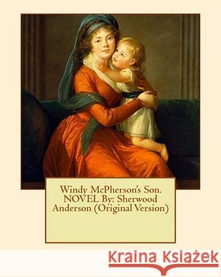 Windy McPherson's Son. NOVEL By: Sherwood Anderson (Original Version) Anderson, Sherwood 9781535117548 Createspace Independent Publishing Platform - książka