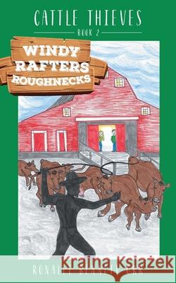 Windy Rafters Roughnecks: Cattle Thieves Ronalee Bennett Orr 9781039102521 FriesenPress - książka