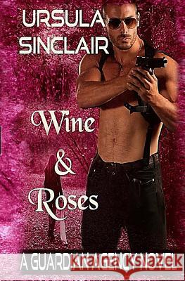 Wine & Roses: A Guardian Agency Novel Ursula Sinclair 9781532927140 Createspace Independent Publishing Platform - książka