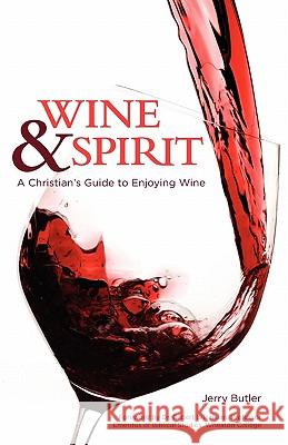 Wine & Spirt: A Christian's Guide to Enjoying Wine Jerry Butler 9781935256106 Upside Down Ministries - książka