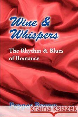 Wine & Whispers: The Rhythm & Blues of Romance Brown, Pepper 9780595304172 iUniverse - książka