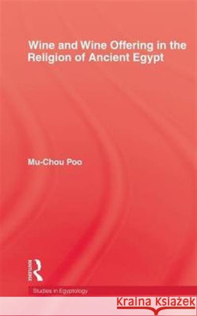 Wine & Wine Offering In The Religion Of Ancient Egypt Mu-Chou Poo Muzhou Pu 9780710305015 Kegan Paul International - książka