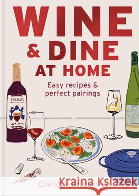 Wine and Dine at Home Charlotte Kristensen 9781846016424 Octopus Publishing Group - książka