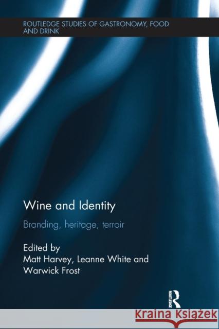 Wine and Identity: Branding, Heritage, Terroir Matt Harvey Leanne White Warwick Frost 9781138082083 Routledge - książka