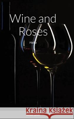 Wine and Roses: Haiku Simon Levin 9781794834385 Lulu.com - książka