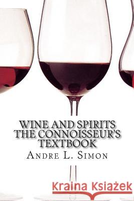 Wine And Spirits The Connoisseur's Textbook Simon, Andre L. 9781452891446 Createspace - książka