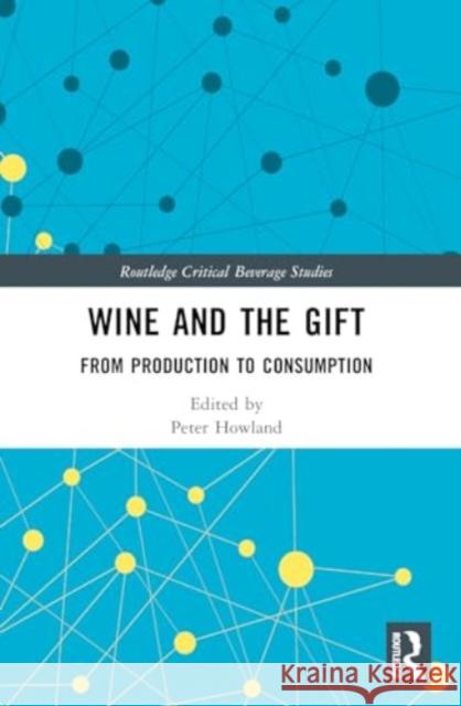 Wine and the Gift: From Production to Consumption Peter Howland 9781032390994 Routledge - książka