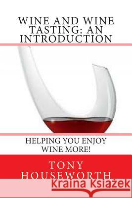 Wine and Wine Tasting: an introduction Houseworth, Tony 9781482029277 Createspace - książka