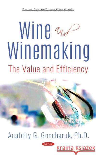 Wine and Winemaking: The Value and Efficiency Anatoliy G Goncharuk, Ph.D. 9781536133851 Nova Science Publishers Inc - książka