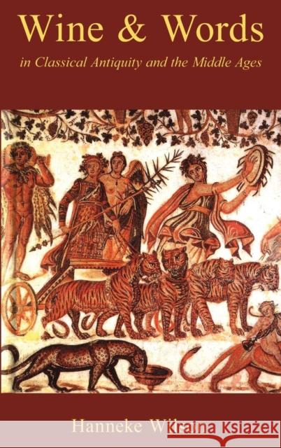 Wine and Words in Classical Antiquity and the Middle Ages Hanneke Wilson Henneke Wilson 9780715632239 Duckworth Publishers - książka