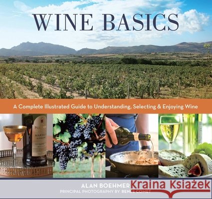 Wine Basics: A Complete Illustrated Guide to Understanding, Selecting & Enjoying Wine Alan Boehmer 9781493095711 Lyons Press - książka