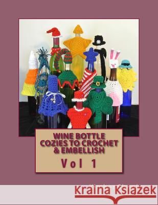 Wine Bottle Cozies to Crochet & Embellish Vol 1 Kimber Shook 9781500361709 Createspace - książka