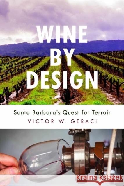 Wine by Design: Santa Barbara's Quest for Terroirvolume 1 Geraci, Victor W. 9781948908443 University of Nevada Press - książka