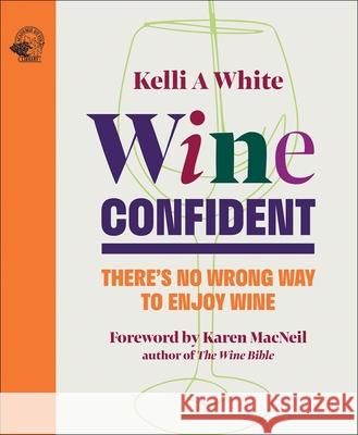 Wine Confident: There's No Wrong Way to Enjoy Wine Kelli A, MS White 9781917084499 Academie du Vin Library Ltd - książka