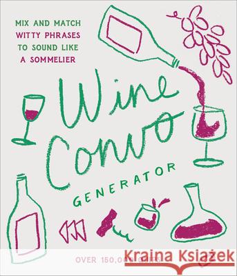 Wine Convo Generator: Mix and Match Witty Phrases to Sound like a Sommelier Chastity Cooper 9781797228082 Chronicle Books - książka