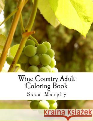 Wine Country Adult Coloring Book Sean Murphy 9781515268598 Createspace - książka