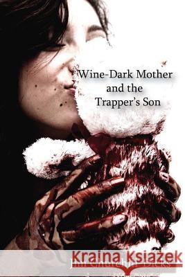 Wine-Dark Mother and the Trapper's Son Jim Churchill-Dicks 9781944864026 Musehick Publications - książka