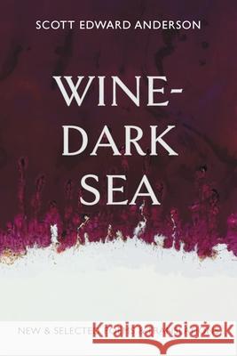 Wine-Dark Sea: New & Selected Poems & Translations Scott Edward Anderson 9781956056266 Shanti Arts LLC - książka