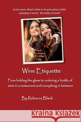 Wine Etiquette: From holding the glass to ordering a bottle of wine in a restaurant and everything in-between Black, Walker 9781502470089 Createspace - książka