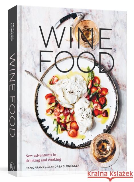 Wine Food: New Adventures in Drinking and Cooking Andrea Slonecker 9780399579592 Random House USA Inc - książka