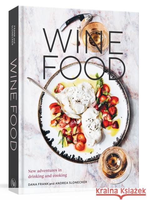 Wine Food: New Adventures in Drinking and Cooking [A Recipe Book] Frank, Dana 9780399579592 Lorena Jones Books - książka