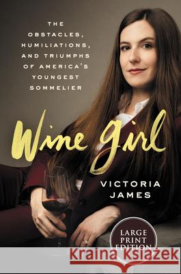 Wine Girl: The Trials and Triumphs of America's Youngest Sommelier James, Victoria 9780062979513 HarperLuxe - książka