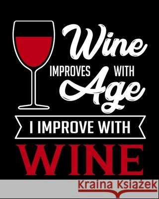 Wine Improves With Age I Improve With Wine: A Coworking Gift for Wine Lovers - Wine For Normal People Thoughtful Journals 9781675232217 Independently Published - książka