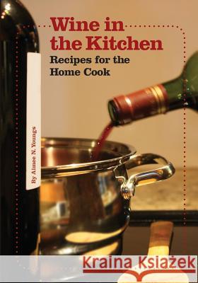 Wine in the Kitchen: Recipes for the Home Cook Aimee N. Youngs 9781453843536 Createspace - książka