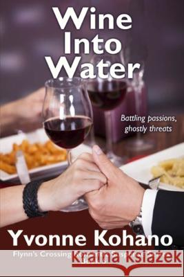 Wine Into Water: Flynn's Crossing Romantic Suspense Series Book 6 Yvonne Kohano 9781940738369 Kochanowski Enterprises - książka