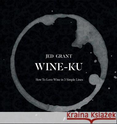 Wine-Ku: How to appreciate wine in three elegant lines Jed Grant 9789995905620 Wine-Ku.Club - książka