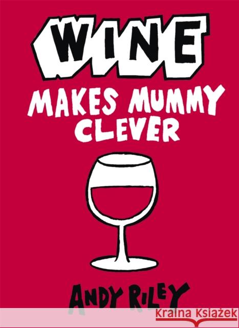 Wine Makes Mummy Clever Andy Riley 9781444711035 Hodder & Stoughton - książka