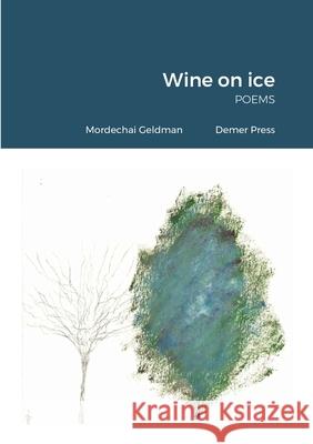 Wine on ice: poems Mordechai Geldman 9781667124087 Lulu.com - książka