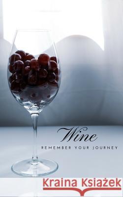 Wine Remember Your Journey Vineyard Journal 9781790697489 Independently Published - książka