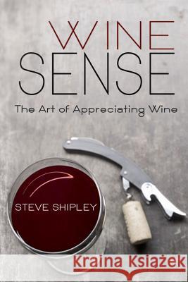 Wine Sense: The Art of Appreciating Wine Steve Shipley Sheamus Burns 9781925200010 Inkit Publishing - książka