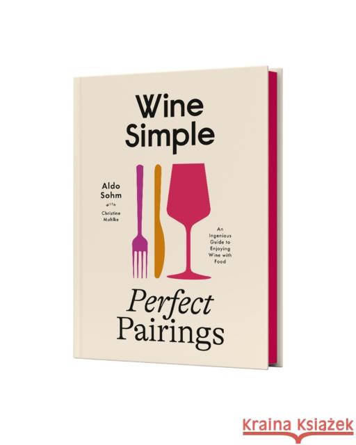Wine Simple: Perfect Pairings: An Ingenious Guide to Enjoying Food with Wine Christine Muhlke 9780593796955 Clarkson Potter Publishers - książka