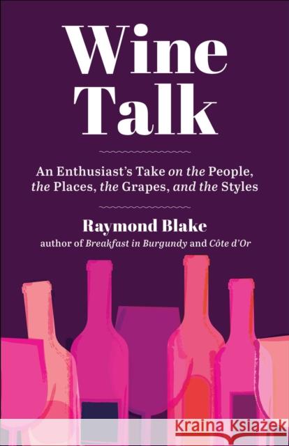 Wine Talk: An Enthusiast's Take on the People, the Places, the Grapes, and the Styles Raymond Blake 9781510767027 Skyhorse Publishing - książka