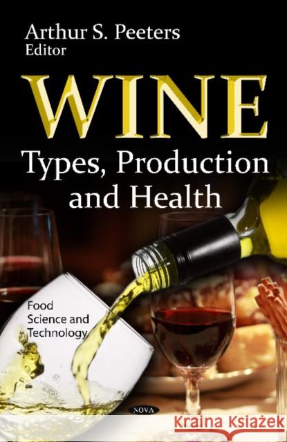 Wine: Types, Production & Health Arthur S Peeters 9781614706359 Nova Science Publishers Inc - książka