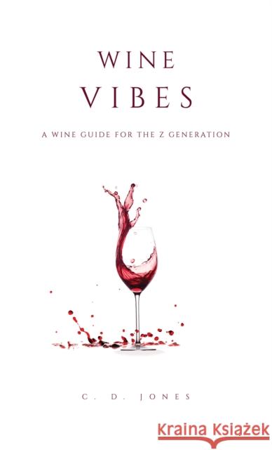 Wine Vibes: A Wine Guide for the Z Generation C. D. Jones 9781035875160 Austin Macauley Publishers - książka